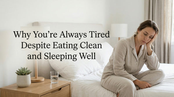 Why You're Always Tired Despite Eating Clean and Sleeping Well